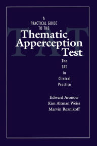 Title: A Practical Guide to the Thematic Apperception Test: The TAT in Clinical Practice, Author: Edward Aronow