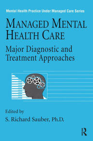 Title: Managed Mental Health Care: Major Diagnostic And Treatment Approaches, Author: S. Richard Sauber