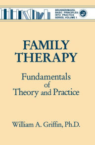 Title: Family Therapy: Fundamentals Of Theory And Practice, Author: William A. Griffin