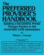 The Preferred Provider's Handbook: Building A Successful Private Therapy Practice In The Managed Care Marketplace