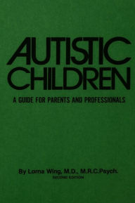 Title: Autistic Children: A Guide For Parents & Professionals, Author: Lorna Wing