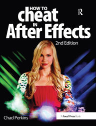 Title: How to Cheat in After Effects, Author: Chad Perkins