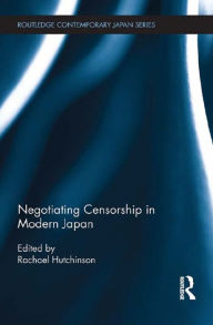 Title: Negotiating Censorship in Modern Japan, Author: Rachael Hutchinson