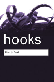 Title: Reel to Real: Race, Class and Sex at the Movies, Author: bell hooks