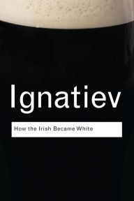 Title: How the Irish Became White, Author: Noel Ignatiev