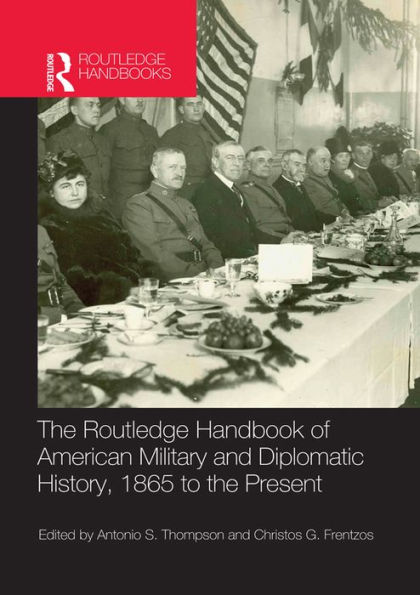 The Routledge Handbook of American Military and Diplomatic History: 1865 to the Present