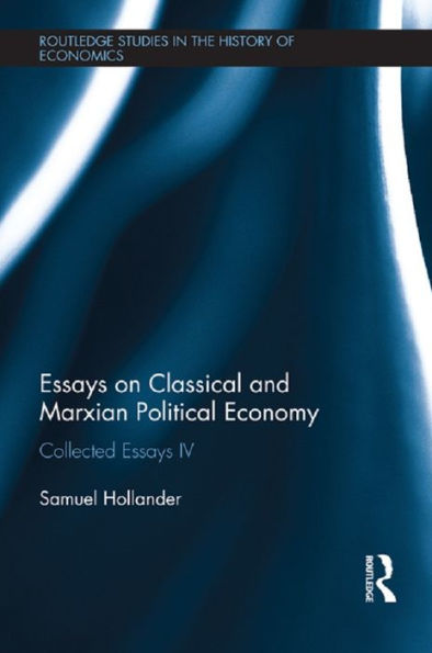 Essays on Classical and Marxian Political Economy: Collected Essays IV