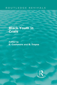 Title: Black Youth in Crisis (Routledge Revivals), Author: E. Cashmore