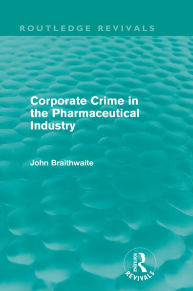 Corporate Crime in the Pharmaceutical Industry (Routledge Revivals)