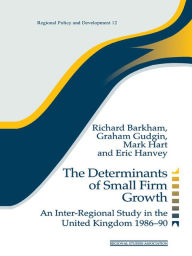 Title: The Determinants of Small Firm Growth: An Inter-Regional Study in the United Kingdom 1986-90, Author: Richard Barkham