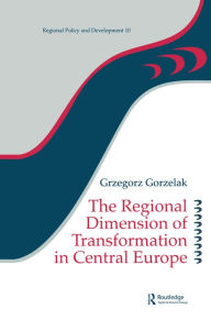 Title: The Regional Dimension of Transformation in Central Europe, Author: Grzegorz Gorzelak