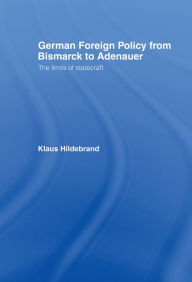 Title: German Foreign Policy from Bismarck to Adenauer: The Limits of Statecraft, Author: Klaus Hilderbrand