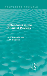 Title: Defendants in the Criminal Process (Routledge Revivals), Author: A. Bottoms