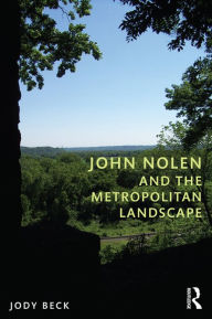 Title: John Nolen and the Metropolitan Landscape, Author: Jody Beck