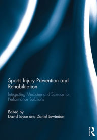 Title: Sports Injury Prevention and Rehabilitation: Integrating Medicine and Science for Performance Solutions, Author: David Joyce