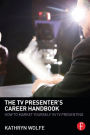 The TV Presenter's Career Handbook: How to Market Yourself in TV Presenting