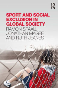 Title: Sport and Social Exclusion in Global Society, Author: Ramón Spaaij