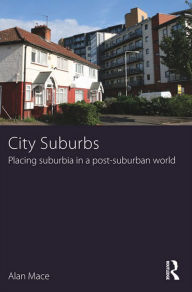 Title: City Suburbs: Placing suburbia in a post-suburban world, Author: Alan Mace