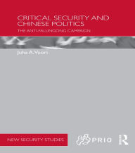 Title: Critical Security and Chinese Politics: The Anti-Falungong Campaign, Author: Juha A. Vuori