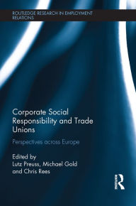 Title: Corporate Social Responsibility and Trade Unions: Perspectives across Europe, Author: Lutz Preuss