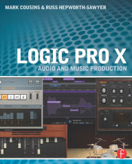 Title: Logic Pro X: Audio and Music Production, Author: Mark Cousins