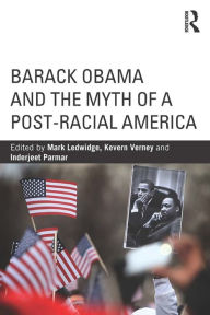 Title: Barack Obama and the Myth of a Post-Racial America, Author: Mark Ledwidge