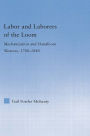 Labor and Laborers of the Loom: Mechanization and Handloom Weavers, 1780-1840