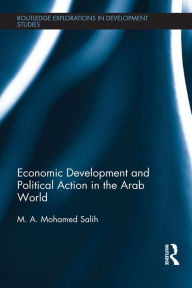 Title: Economic Development and Political Action in the Arab World, Author: M.A. Mohamed Salih