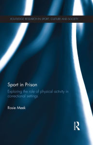 Title: Sport in Prison: Exploring the Role of Physical Activity in Correctional Settings, Author: Rosie Meek