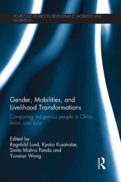 Gender, Mobilities, and Livelihood Transformations: Comparing Indigenous People in China, India, and Laos