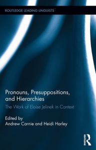 Title: Pronouns, Presuppositions, and Hierarchies: The Work of Eloise Jelinek in Context, Author: Andrew Carnie