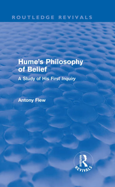 Hume's Philosophy of Belief (Routledge Revivals): A Study of His First 'Inquiry'