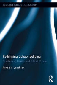 Title: Rethinking School Bullying: Dominance, Identity and School Culture, Author: Ronald B. Jacobson