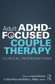 Title: Adult ADHD-Focused Couple Therapy: Clinical Interventions, Author: Gina Pera