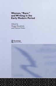 Title: Women, 'Race' and Writing in the Early Modern Period, Author: Margo Hendricks