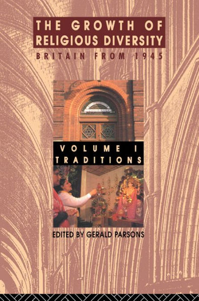 The Growth of Religious Diversity - Vol 1: Britain from 1945 Volume 1: Traditions