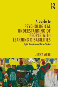 Title: A Guide to Psychological Understanding of People with Learning Disabilities: Eight Domains and Three Stories, Author: Jenny Webb