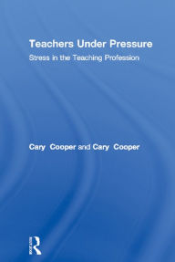 Title: Teachers Under Pressure: Stress in the Teaching Profession, Author: Cary Cooper