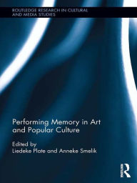 Title: Performing Memory in Art and Popular Culture, Author: Liedeke Plate