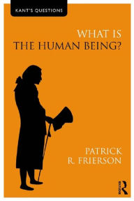 Title: What is the Human Being?, Author: Patrick R. Frierson