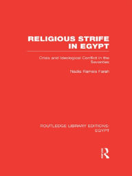 Title: Religious Strife in Egypt (RLE Egypt): Crisis and Ideological Conflict in the Seventies, Author: Nadia Farah