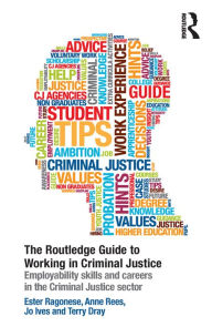 Title: The Routledge Guide to Working in Criminal Justice: Employability skills and careers in the Criminal Justice sector, Author: Ester Ragonese