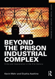 Title: Beyond the Prison Industrial Complex: Crime and Incarceration in the 21st Century, Author: Kevin Wehr