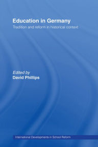 Title: Education in Germany: Tradition and Reform in Historical Context, Author: David Phillips