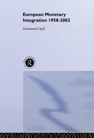 Title: European Monetary Integration: 1958 - 2002, Author: Emmanuel Apel