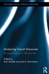 Title: Analysing Fascist Discourse: European Fascism in Talk and Text, Author: Ruth Wodak