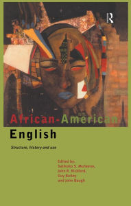 Title: African-American English: Structure, History and Use, Author: Guy Bailey