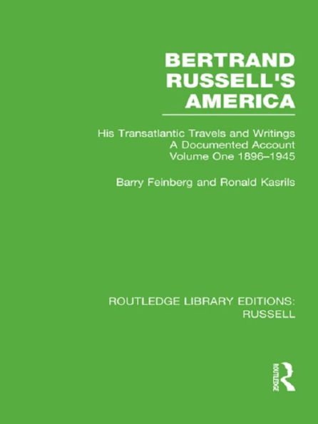 Bertrand Russell's America: His Transatlantic Travels and Writings. Volume One 1896-1945