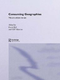 Title: Consuming Geographies: We Are Where We Eat, Author: David Bell