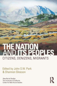 Title: The Nation and Its Peoples: Citizens, Denizens, Migrants, Author: John Park